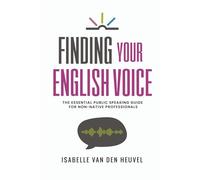 Finding Your English Voice: The Essential Public Speaking Guide for Non-Native Professionals