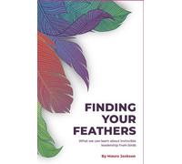 Finding Your Feathers: What we can learn about invincible leadership from birds