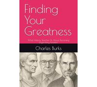 Finding Your Greatness: What History Teaches Us About Becoming Legendary Leaders