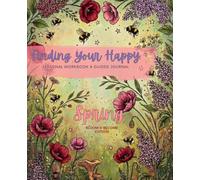 Finding Your Happy: Spring Bloom & Become Edition: Seasonal Planner, Workbook & Guided Journal for Self-Care, Reflection, Mindset & Personal Growth, 270 Pages
