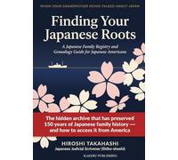 Finding Your Japanese Roots: A Japanese Family Registry and Genealogy Guide for Japanese Americans