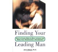 Finding Your Leading Man: How to Create Male-to-Male Intimacy and Make Your Relationship a Blockbuster by Jon P. Bloch Ph.D. (2000-12-08)