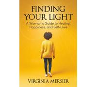 Finding Your Light: A Woman's Guide to Healing, Happiness, and Self-Love
