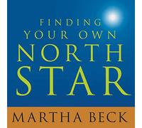 Finding Your Own North Star: Claiming the Life You Were Meant to Live