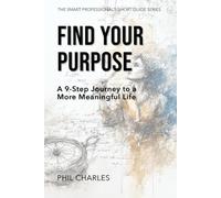 Finding Your Purpose: A 9-Step Journey to a More Meaningful Life