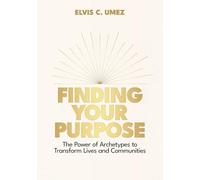 Finding Your Purpose: The Power of Archetypes to Transform Lives and Communities