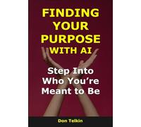 Finding Your Purpose With AI: Step Into Who You’re Meant to Be (AI for Self-Help)