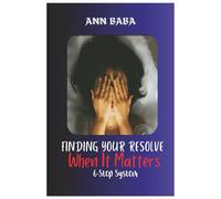 Finding Your Resolve When It Matters: 6 Step System