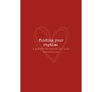 Finding Your Rhythm: A Guided Workbook for Life Transitions: 100 Guided Prompts to Come Back to Yourself When Life Changes