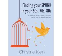 Finding your SPUNK in your 60s, 70s, 80s: A guide to rediscovering you and the life you've always wanted