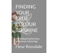 FINDING YOUR TRUE COLOUR TO SHINE: A Woodland Sprite Story for Primary School Age