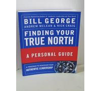 Finding Your True North: A Personal Guide (J-B Warren Bennis Series)