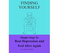 Finding Your Way Back: Simple Steps to Beat Depression and Feel Alive Again