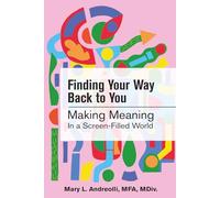 Finding Your Way Back to You: Making Meaning in a Screen-Filled World