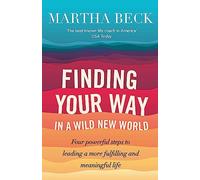 Finding Your Way In A Wild New World: Four powerful steps to leading a more fulfilling and meaningful life (Tom Thorne Novels)
