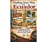 Finding Your Way in Ecuador: Where to Go, What to See, and How to Get There