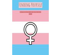 Finding Yourself: A Journal For Trans Women And Their Transition Journey