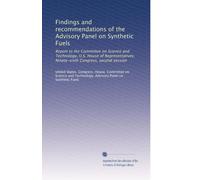 Findings and recommendations of the Advisory Panel on Synthetic Fuels: Report to the Committee on Science and Technology, U.S. House of Representatives, Ninety-sixth Congress, second session