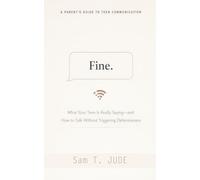 Fine.: A Parent’s Guide to Teen Communication: What Your Teen Is Really Saying-and How to Talk Without Triggering Defensiveness (A Hilarious Survival Guide for the Wi-Fi Era)