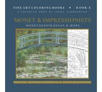 Fine Art Coloring Book: Monet & Impressionists - Monet, Renoir, Degas & More | Original Artwork References & Artist Biographies, Book X: A Premium ... BOOKS AFTER MOTIFS OF FAMOUS PAINTERS)