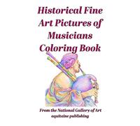 Fine Art Pictures of Musicians Coloring Book: Six Centuries of Musical Presentation for Interaction and Contemplation