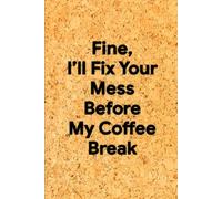 Fine, I’ll Fix Your Mess Before My Coffee Break: 6 x 9 Graph Paper Notebook - Witty Square Grid Journal for Notes, Diagrams, and Office Heroics, Perfect Coworker Gift