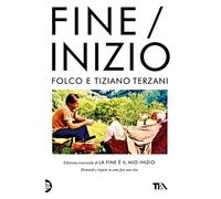 Fine/Inizio. Edizione essenziale di «La fine è il mio inizio» (Opere di Tiziano Terzani)
