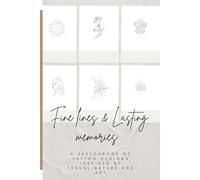 Fine lines & Lasting memories: A sketchbook of tattoo designs inspired by travel, nature and art