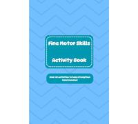 Fine Motor Skills Activity Book: 40+ Photocopiable Activities To Strengthen Hand Muscles, Improve Co-Ordination, Handwriting & Motor Control