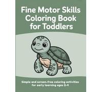 Fine Motor Skills Coloring Book for Toddlers: Simple and Screen-Free Coloring Activities for Early Learning Ages 2-4
