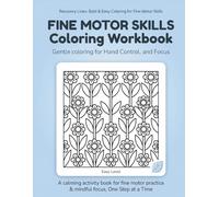 Fine Motor Skills Coloring Workbook: Bold & Easy Patterns for Gentle Hand Control, Focus, and Calm • Recovery Lines Coloring Series • Volume 1 (Easy) ... Bold & Easy Coloring for Fine Motor Skills)