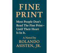 FINE PRINT: Most People Don’t Read the Fine Print-Until Their Heart Is In It.