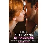 Fine Settimana di Passione: Romanzo Erotico con Sesso Esplicito - per Adulti