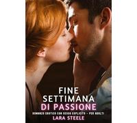 Fine Settimana di Passione: Romanzo Erotico con Sesso Esplicito - per Adulti