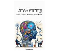Fine-Tuning: Art of Adapting Machine Learning Models