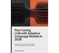Fine Tuning LLM With Adaptive Language Models in 2026: Practical Techniques for Optimization, and Domain Specialization Workflow (Practical AI Systems Engineering Series)