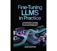 Fine-Tuning LLMs in Practice: A Practical Guide to Adapting Open-Source Language Models for Real-World AI Applications