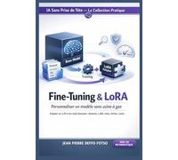 Fine-Tuning & LoRA Personnaliser un modèle sans usine à gaz, IA Sans Prise de Tête La Collection Pratique: Adapter un LLM à ton style/domaine : datasets, LoRA, tests, limites, coûts
