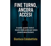 Fine turno, ancora accesi: In sanità, quando «tutto è dovuto». Guida pratica per restare presenti senza bruciarsi