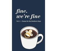 Fine. We’re Fine: Poems for the Newborn Days: Funny Motherhood Poetry Collection with Journal Prompts for First Time Moms - Newborn Keepsake, Postpartum Reality, Funny New Mom Gift & Memory Book