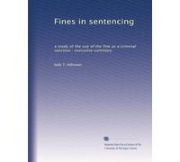 Fines in sentencing: a study of the use of the fine as a criminal sanction : executive summary: Volume 20