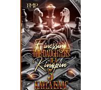 FINESSING THE DAUGHTERS OF A KINGPIN 5 (FINALE) (FINESSING THE DAUGHTERS OF A KINGPIN SAGA)