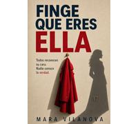 Finge que eres ella: Todos reconocen su cara. Nadie conoce la verdad.