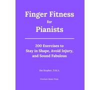 Finger Fitness for Pianists: 200 Exercises to Stay in Shape, Avoid Injury, and Sound Fabulous