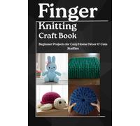 Finger Knitting Craft Book: Beginner Projects for Cozy Home Décor & Cute Stuffies