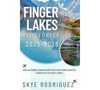 Finger Lakes Reiseführer 2025-2026: Eine naturbelassene Reise durch die friedlichsten Landschaften New Yorks
