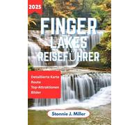 Finger Lakes Reiseführer: Der ultimative Begleiter zur Erkundung von Wasserfällen und versteckten Juwelen in New York für unvergessliche Abenteuer (Der ultimative Reiseführer)