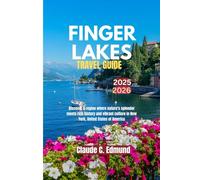 Finger Lakes Travel Guide 2025 -2026: Discover a region where nature's splendor meets with rich history and vibrant culture in New York, United States of America