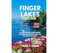 Finger Lakes Travel Guide 2025 -2026: Discover a region where nature's splendor meets with rich history and vibrant culture in New York, United States of America