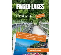 Finger Lakes Travel Guide 2025/2026: Discover Nature, History, Wine Country & Outdoor Fun in the Heart of New York